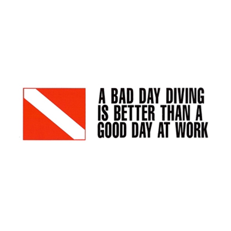 A Bad Day of Diving, Is Better than a Good Day At Work - Bumper Sticker